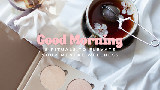 Mornings that Matter: 5 Rituals to Elevate Your Mental Wellness